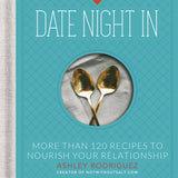 Date Night In || More than 120 Recipes to Nourish Your Relationship