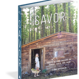 Savor || Rustic Recipes Inspired by Forest, Field and Farm