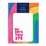 Little Stickies || Ok Love You Bye