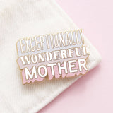 Enamel Pin || Exceptionally Wonderful Mother
