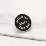 Enamel Pin || Officially Quite A Good Dad