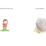 How Do You Hug A Porcupine?