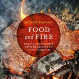 Food and Fire: Create bold dishes with 65 recipes to cook outdoors